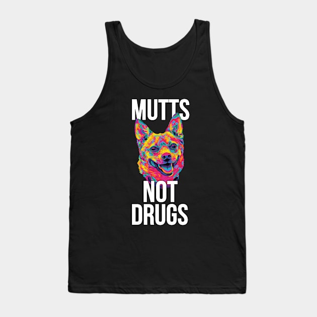 Mutts Not Drugs Tank Top by polliadesign